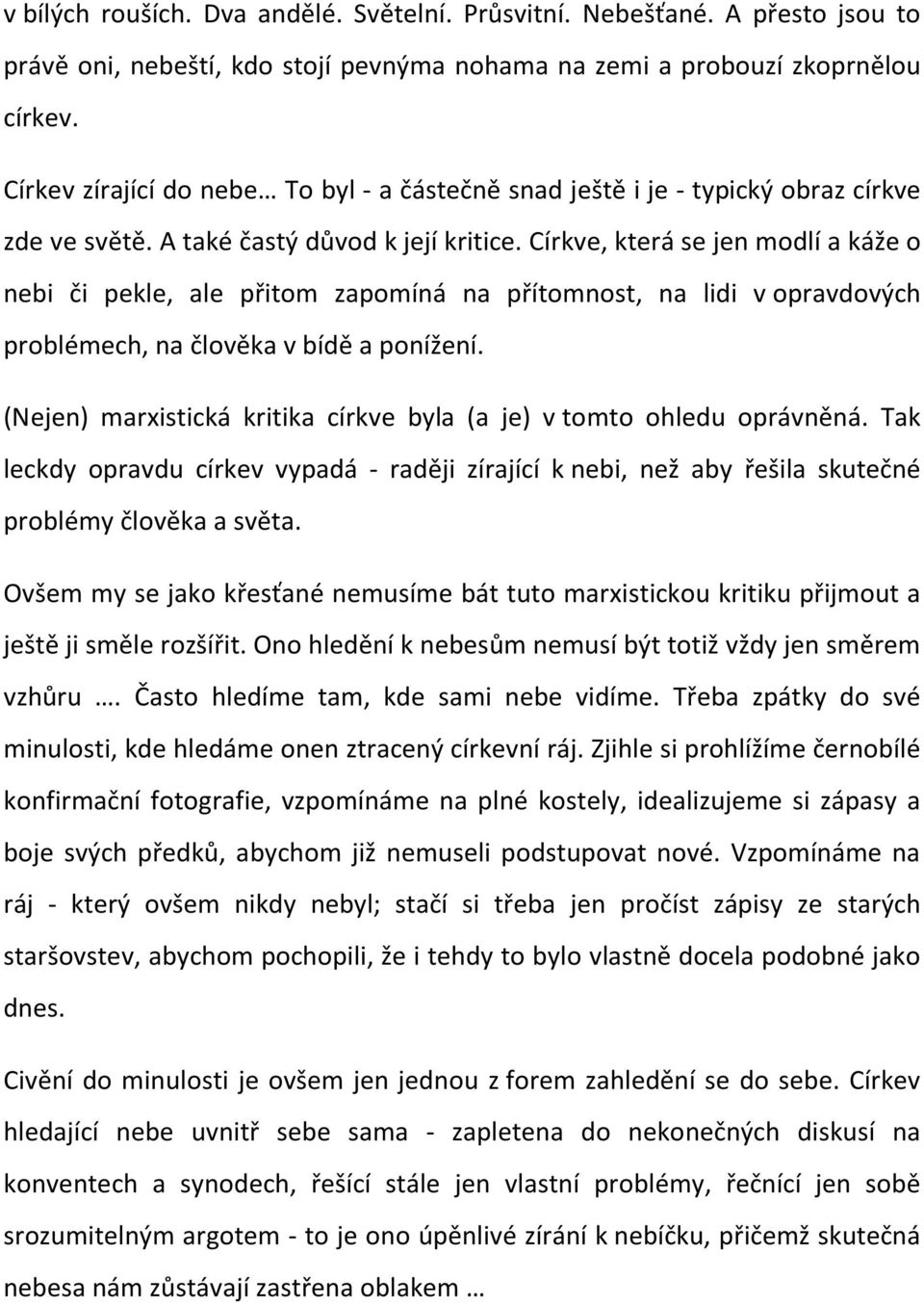 Církve, která se jen modlí a káže o nebi či pekle, ale přitom zapomíná na přítomnost, na lidi v opravdových problémech, na člověka v bídě a ponížení.