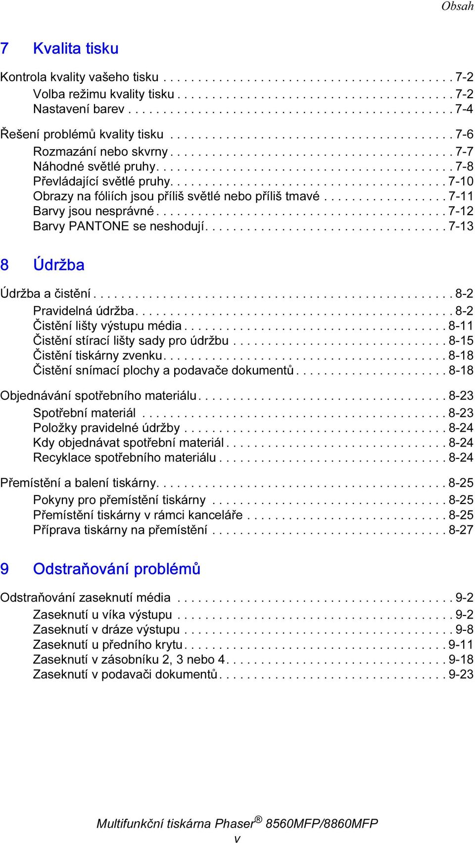 .......................................... 7-8 Převládající světlé pruhy........................................ 7-10 Obrazy a fóliích jsou příliš světlé ebo příliš tmavé.................. 7-11 Barvy jsou esprávé.