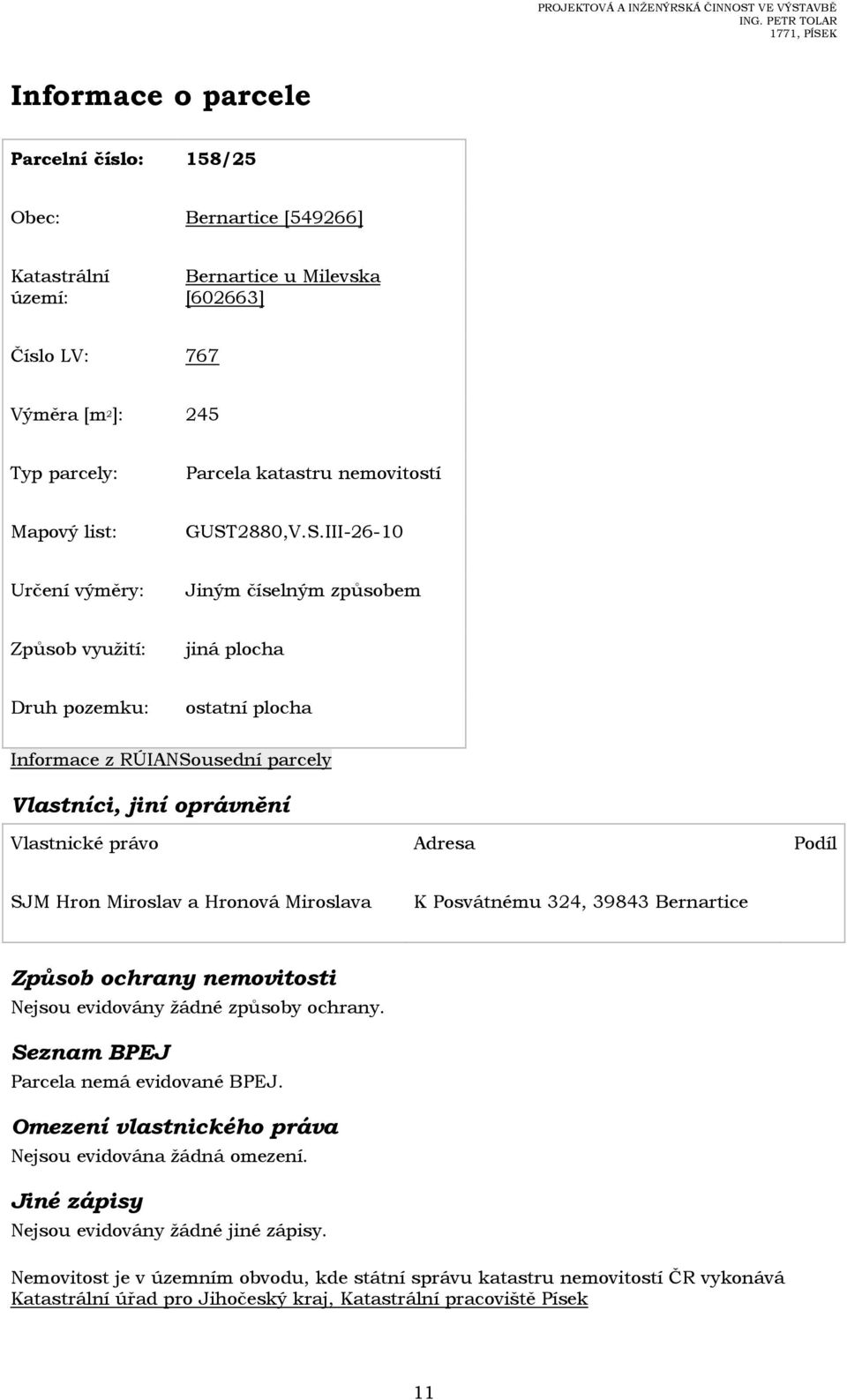 Hron Miroslav a Hronová Miroslava K Posvátnému 324, 39843 Bernartice Nejsou evidovány