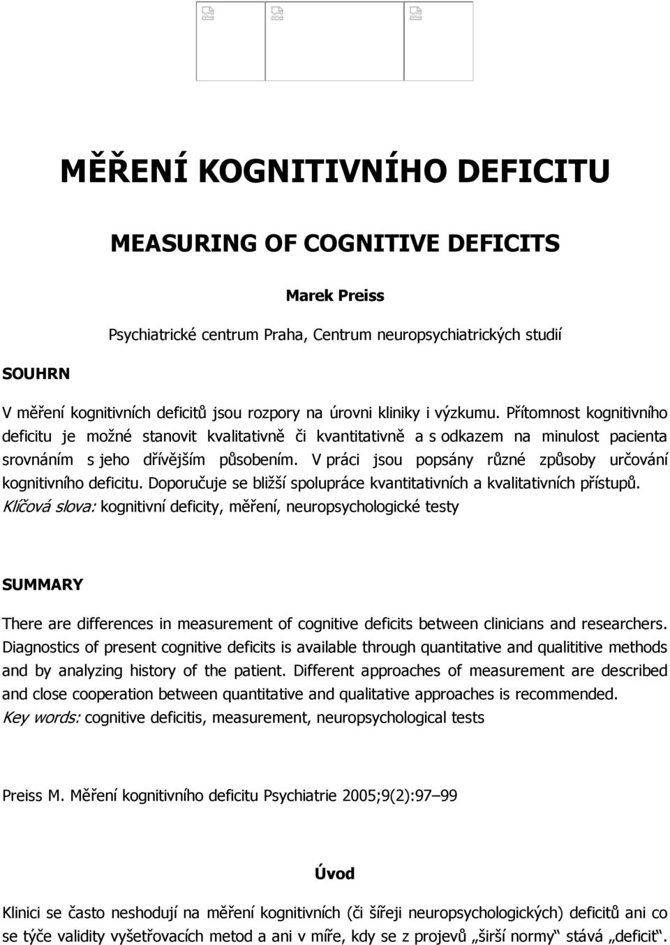 V práci jsou popsány různé způsoby určování kognitivního deficitu. Doporučuje se bližší spolupráce kvantitativních a kvalitativních přístupů.