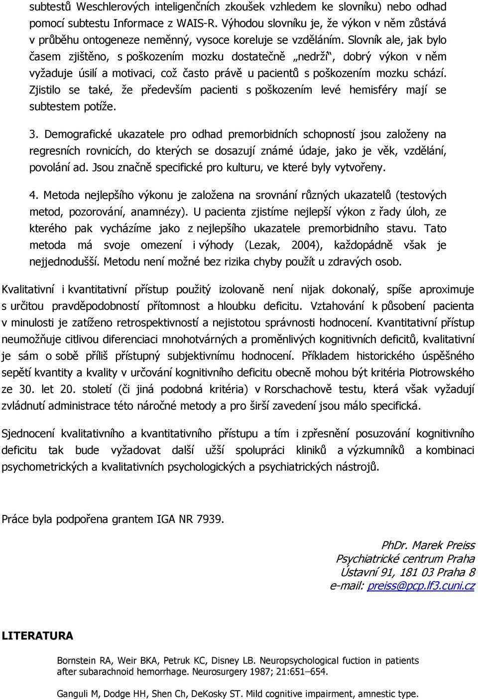 Slovník ale, jak bylo časem zjištěno, s poškozením mozku dostatečně nedrží, dobrý výkon v něm vyžaduje úsilí a motivaci, což často právě u pacientů s poškozením mozku schází.