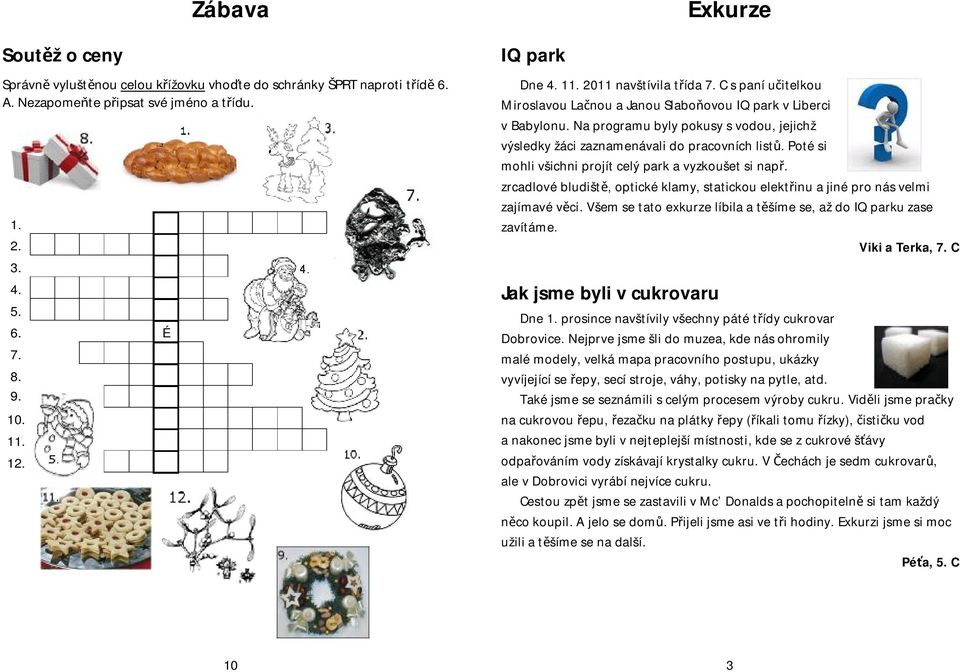 Na programu byly pokusy s vodou, jejichž výsledky žáci zaznamenávali do pracovních listů. Poté si mohli všichni projít celý park a vyzkoušet si např.