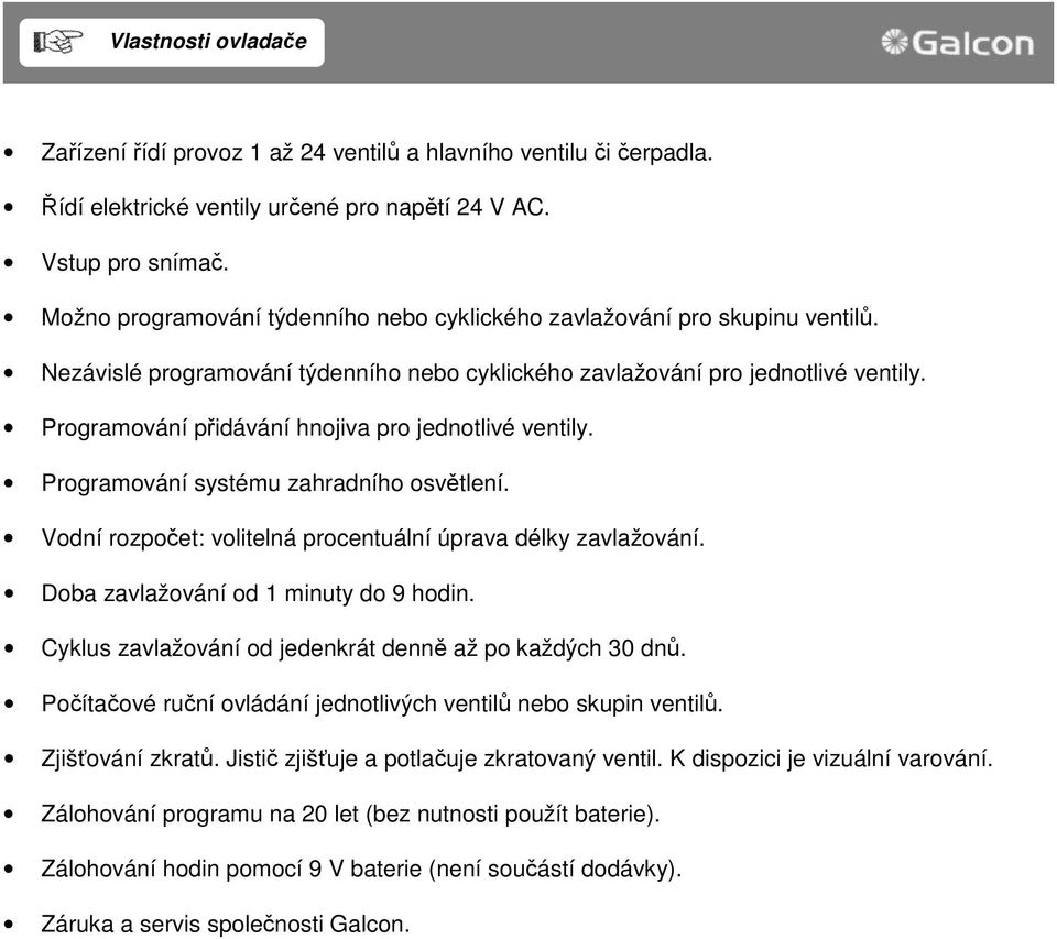 Programování přidávání hnojiva pro jednotlivé ventily. Programování systému zahradního osvětlení. Vodní rozpočet: volitelná procentuální úprava délky zavlažování.