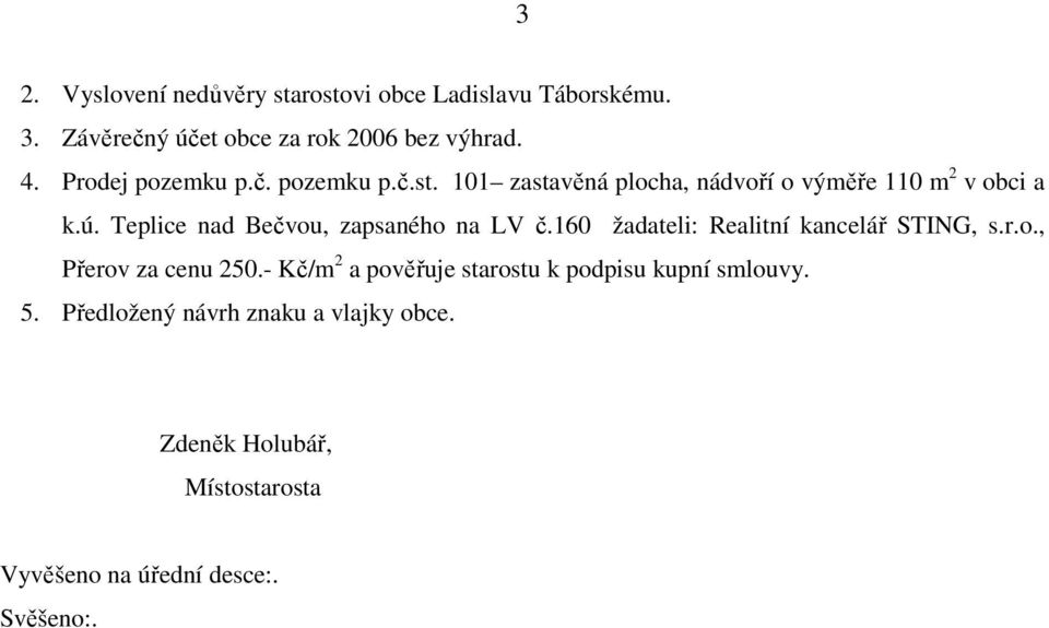 Teplice nad Bečvou, zapsaného na LV č.160 žadateli: Realitní kancelář STING, s.r.o., Přerov za cenu 250.