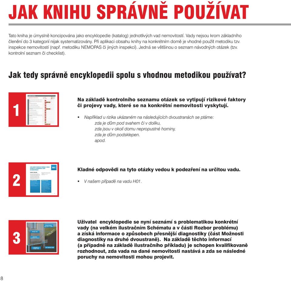 Žádné nebo malé riziko je jen na štěrku, štěrkopísku nebo písku bez hlinitých příměsí. Riziko se zvyšuje v případech, kdy je okolní terén nevhodně tvarován nebo dům je do něj nevhodně osazen.