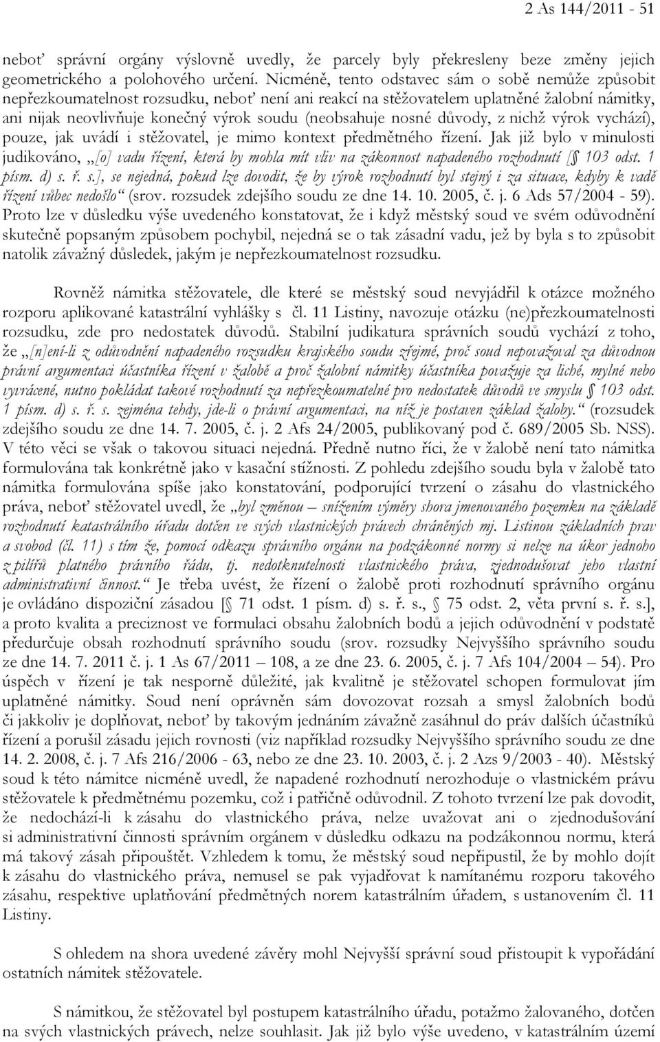 nosné důvody, z nichž výrok vychází), pouze, jak uvádí i stěžovatel, je mimo kontext předmětného řízení.