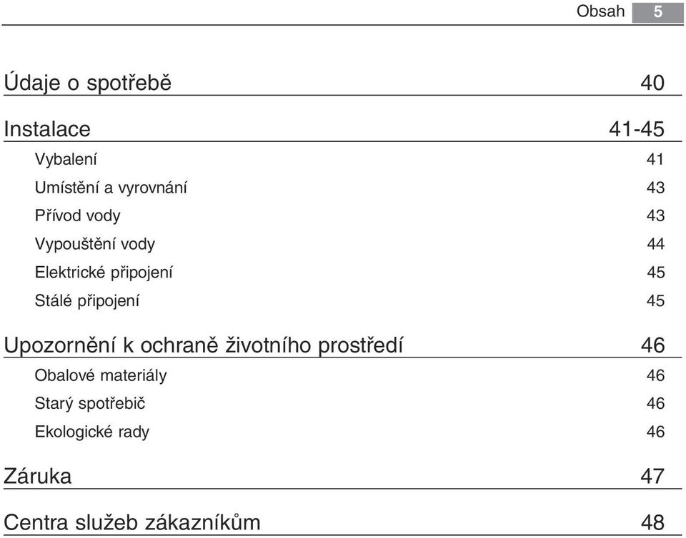 Stálé připojení 45 Upozornění k ochraně životního prostředí 46 Obalové