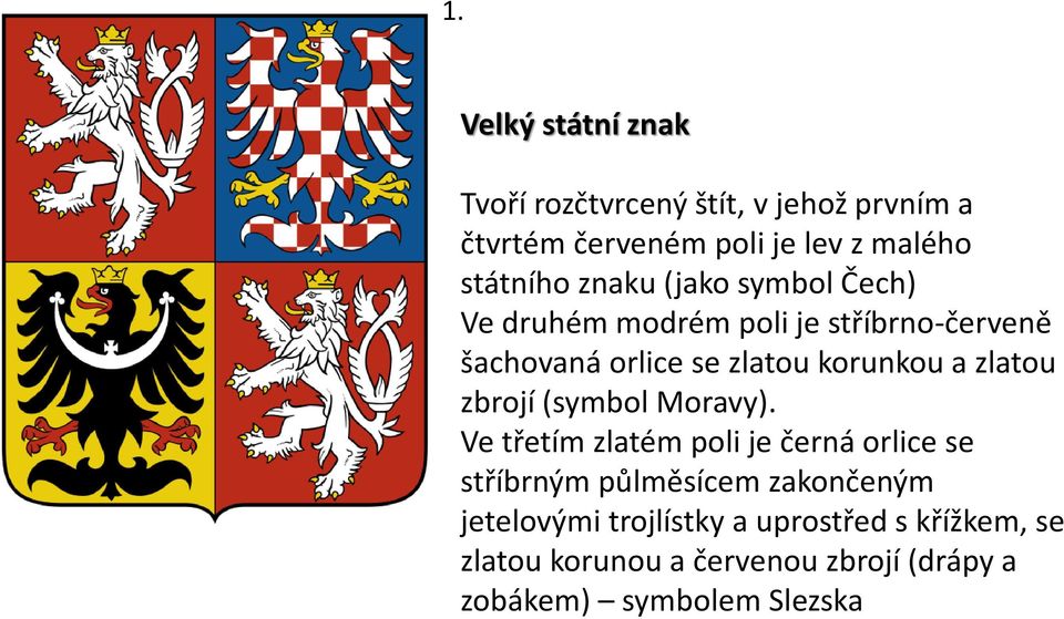 zlatou zbrojí (symbol Moravy).