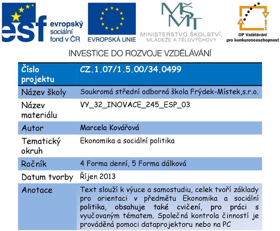 kromá střední odborná škola Frýdek-Místek,s.r.o. VY_32_INOVACE_245_ESP_03 Marcela Kovářová Datum tvorby Říjen 2013 Anotace