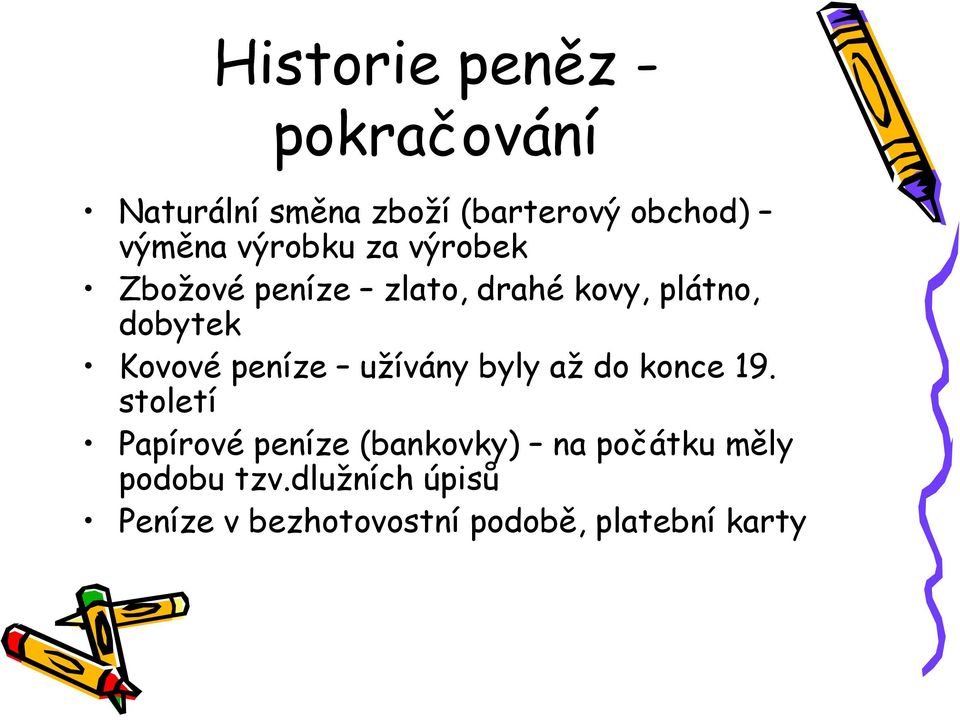 peníze užívány byly až do konce 19.