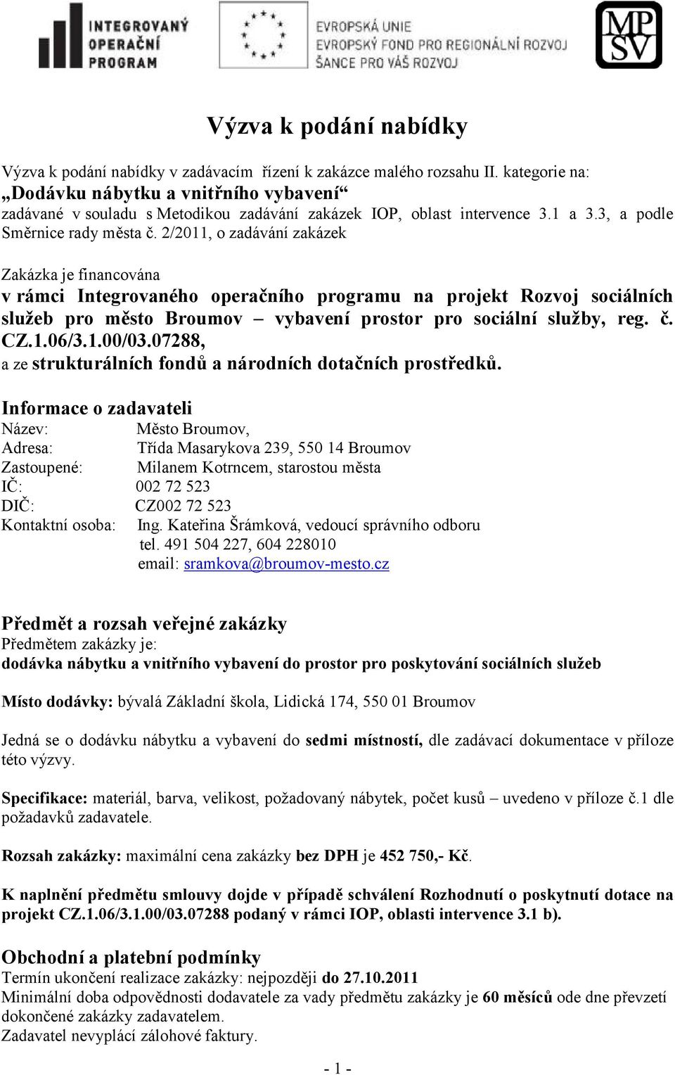 2/2011, o zadávání zakázek Zakázka je financována v rámci Integrovaného operačního programu na projekt Rozvoj sociálních služeb pro město Broumov vybavení prostor pro sociální služby, reg. č. CZ.1.06/3.