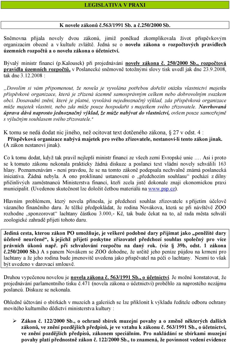 , rozpočtová pravidla územních rozpočtů, v Poslanecké sněmovně totožnými slovy tisk uvedl jak dne 23.9.2008, tak dne 3.12.