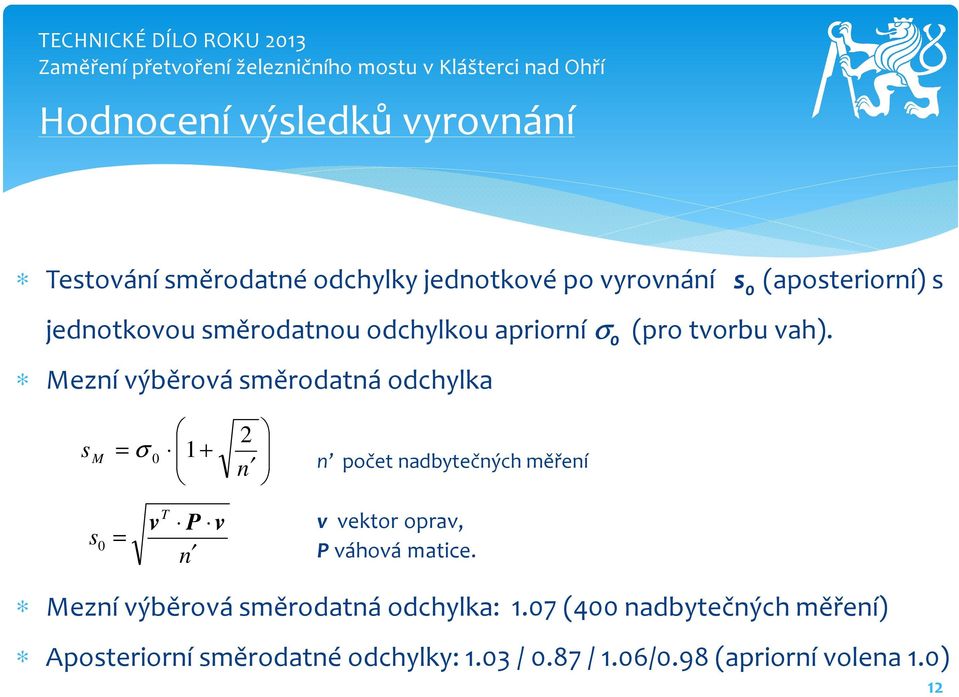 Mezní výběrová směrodatná odchylka 2 s M = σ 0 1 + n n počet nadbytečných měření s 0 = v T P v n v vektor