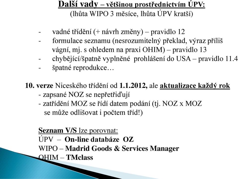 4 - špatné reprodukce 10. verze Niceského třídění od 1.1.2012, ale aktualizace každý rok - zapsané NOZ se nepřetřiďují - zatřídění MOZ se řídí datem podání (tj.