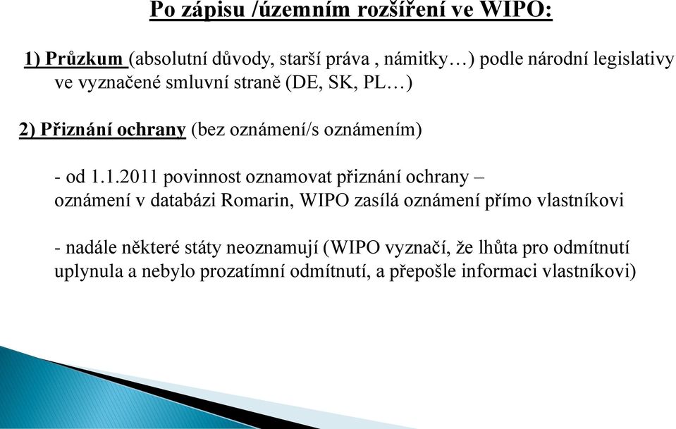 1.2011 povinnost oznamovat přiznání ochrany oznámení v databázi Romarin, WIPO zasílá oznámení přímo vlastníkovi -