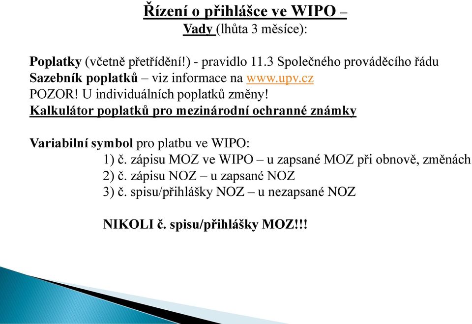 Kalkulátor poplatků pro mezinárodní ochranné známky Variabilní symbol pro platbu ve WIPO: 1) č.