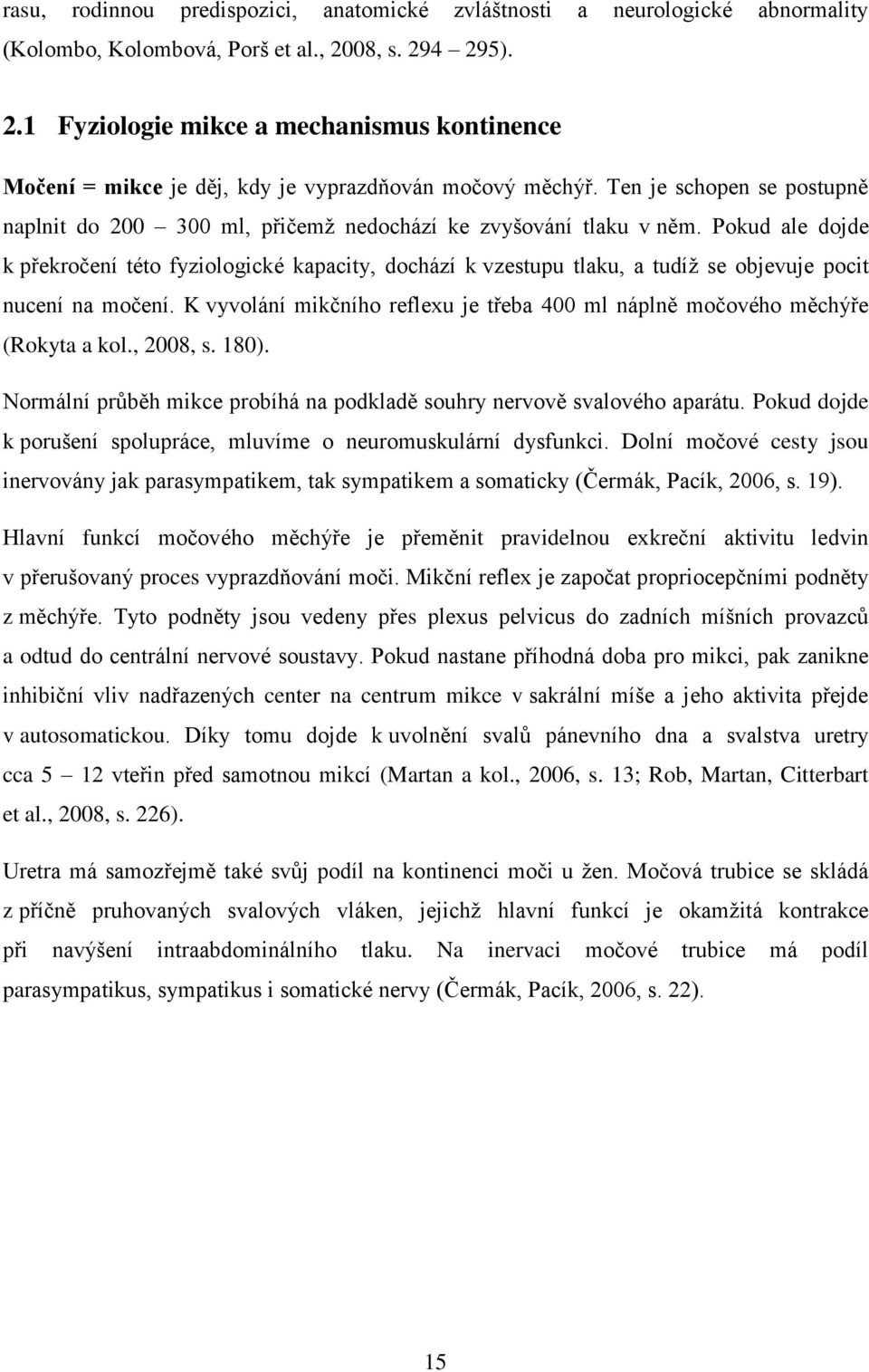 Ten je schopen se postupně naplnit do 200 300 ml, přičemž nedochází ke zvyšování tlaku v něm.