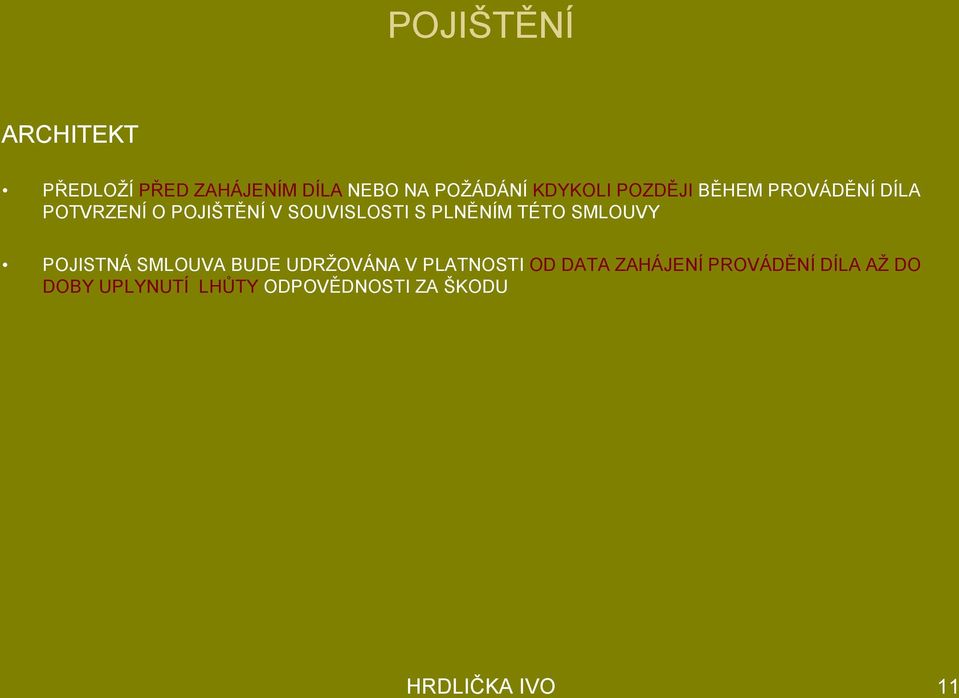 TÉTO SMLOUVY POJISTNÁ SMLOUVA BUDE UDRŽOVÁNA V PLATNOSTI OD DATA ZAHÁJENÍ