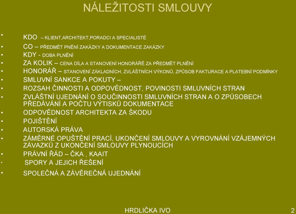 SMLUVNÍCH STRAN ZVLÁŠTNÍ UJEDNÁNÍ O SOUČINNOSTI SMLUVNÍCH STRAN A O ZPŮSOBECH PŘEDÁVÁNÍ A POČTU VÝTISKŮ DOKUMENTACE ODPOVĚDNOST ARCHITEKTA ZA ŠKODU POJIŠTĚNÍ AUTORSKÁ PRÁVA