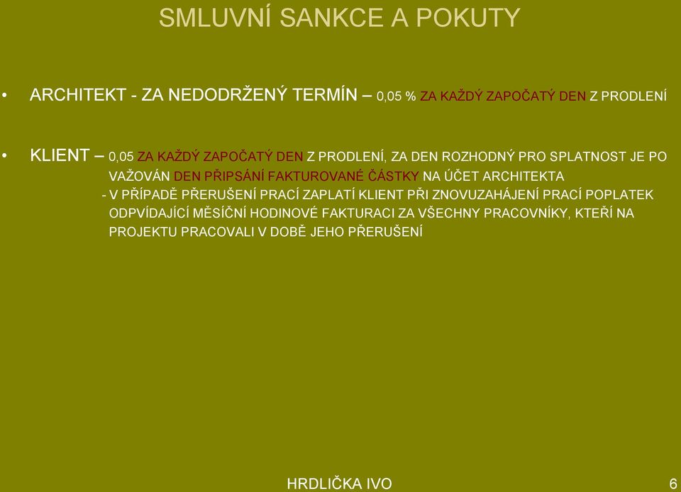 NA ÚČET ARCHITEKTA - V PŘÍPADĚ PŘERUŠENÍ PRACÍ ZAPLATÍ KLIENT PŘI ZNOVUZAHÁJENÍ PRACÍ POPLATEK ODPVÍDAJÍCÍ