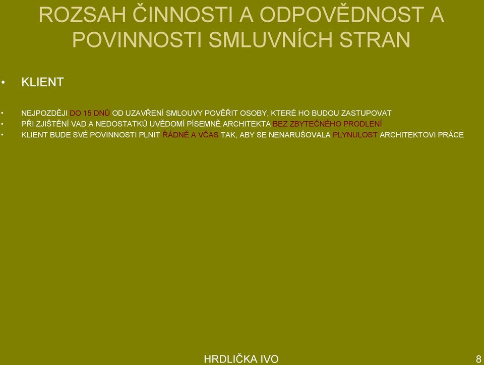 NEDOSTATKŮ UVĚDOMÍ PÍSEMNĚ ARCHITEKTA BEZ ZBYTEČNÉHO PRODLENÍ KLIENT BUDE SVÉ