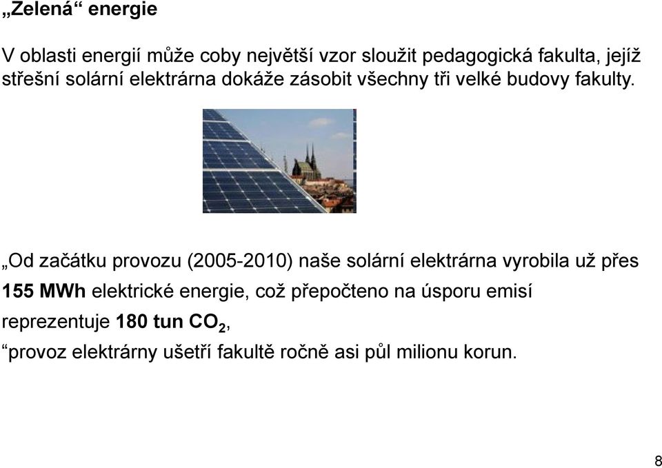 Od začátku provozu (2005-2010) naše solární elektrárna vyrobila už přes 155 MWh elektrické
