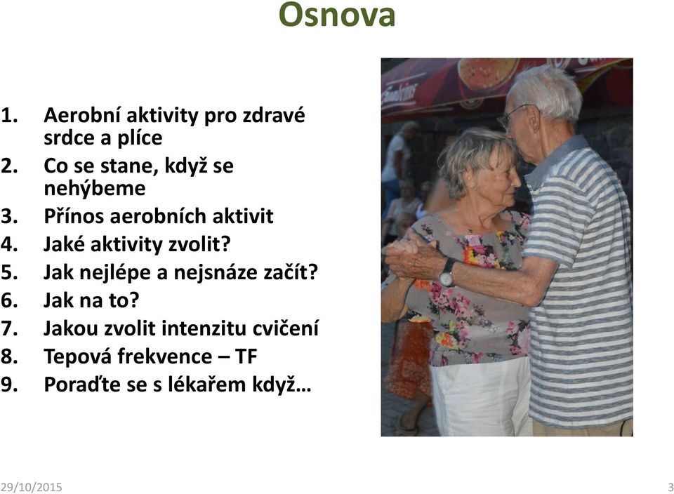 Jaké aktivity zvolit? 5. Jak nejlépe a nejsnáze začít? 6. Jak na to? 7.