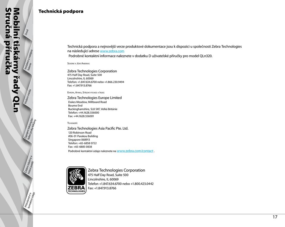 Severní a Jižní Amerika: Zebra Technologies Corporation 475 Half Day Road, Suite 500 Lincolnshire, IL 60069 Telefon: +1.847.634.6700 nebo +1.866.230.9494 Fax: +1.847.913.