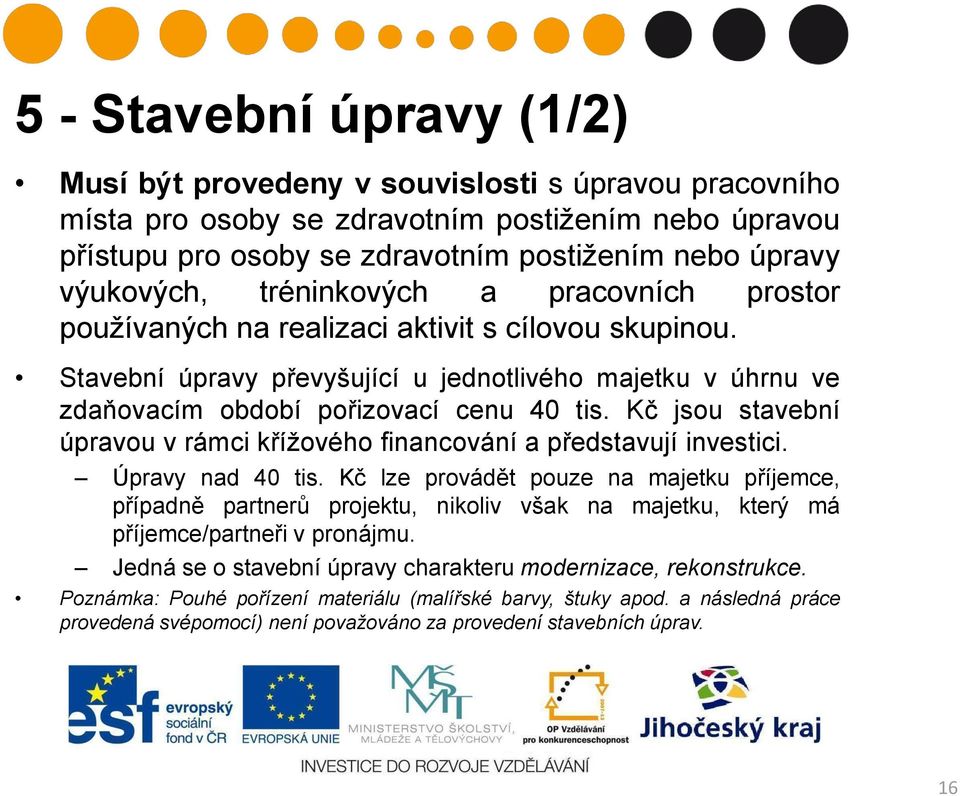 Stavební úpravy převyšující u jednotlivého majetku v úhrnu ve zdaňovacím období pořizovací cenu 40 tis. Kč jsou stavební úpravou v rámci křížového financování a představují investici.