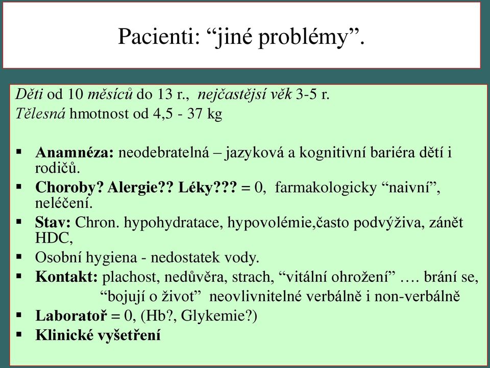 ?? = 0, farmakologicky naivní, neléčení. Stav: Chron.