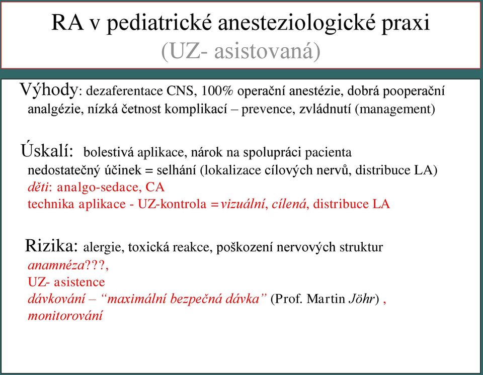 (lokalizace cílových nervů, distribuce LA) děti: analgo-sedace, CA technika aplikace - UZ-kontrola =vizuální, cílená, distribuce LA Rizika: