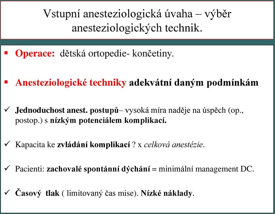 postupů vysoká míra naděje na úspěch (op., postop.) s nízkým potenciálem komplikací.