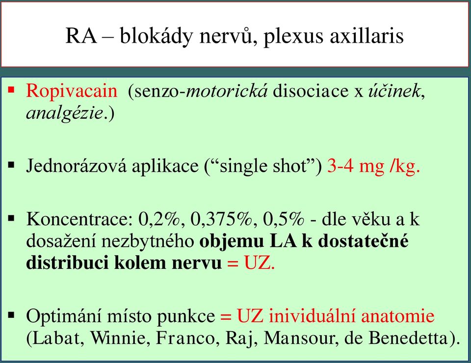 Koncentrace: 0,2%, 0,375%, 0,5% - dle věku a k dosažení nezbytného objemu LA k dostatečné