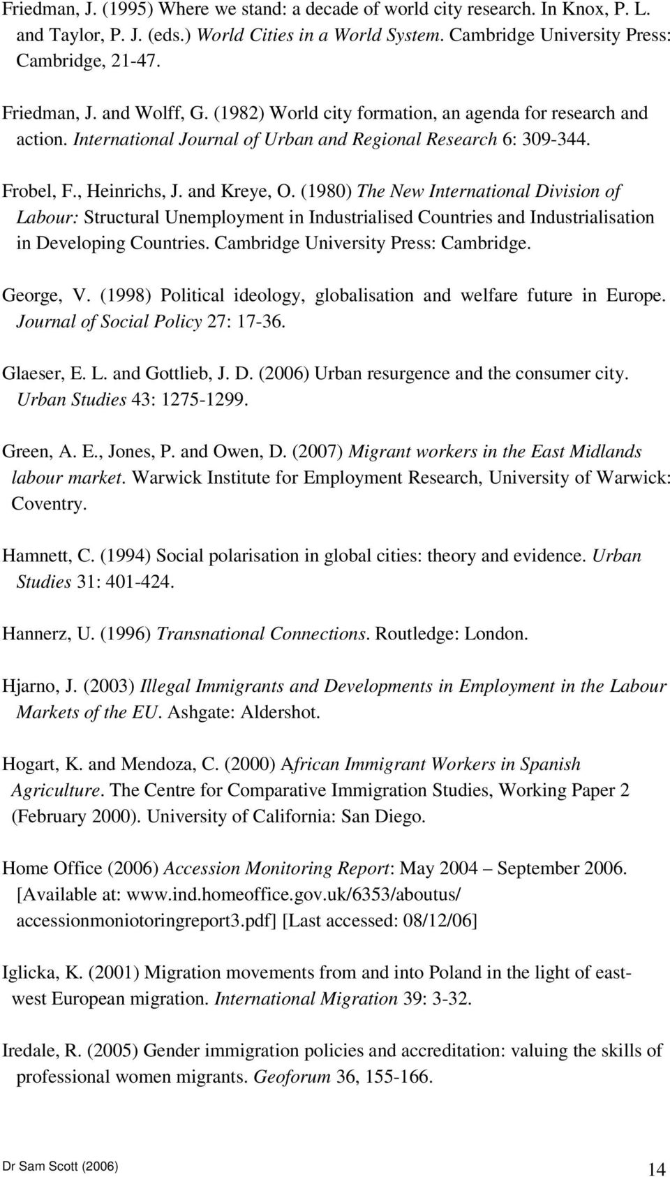 (1980) The New International Division of Labour: Structural Unemployment in Industrialised Countries and Industrialisation in Developing Countries. Cambridge University Press: Cambridge. George, V.