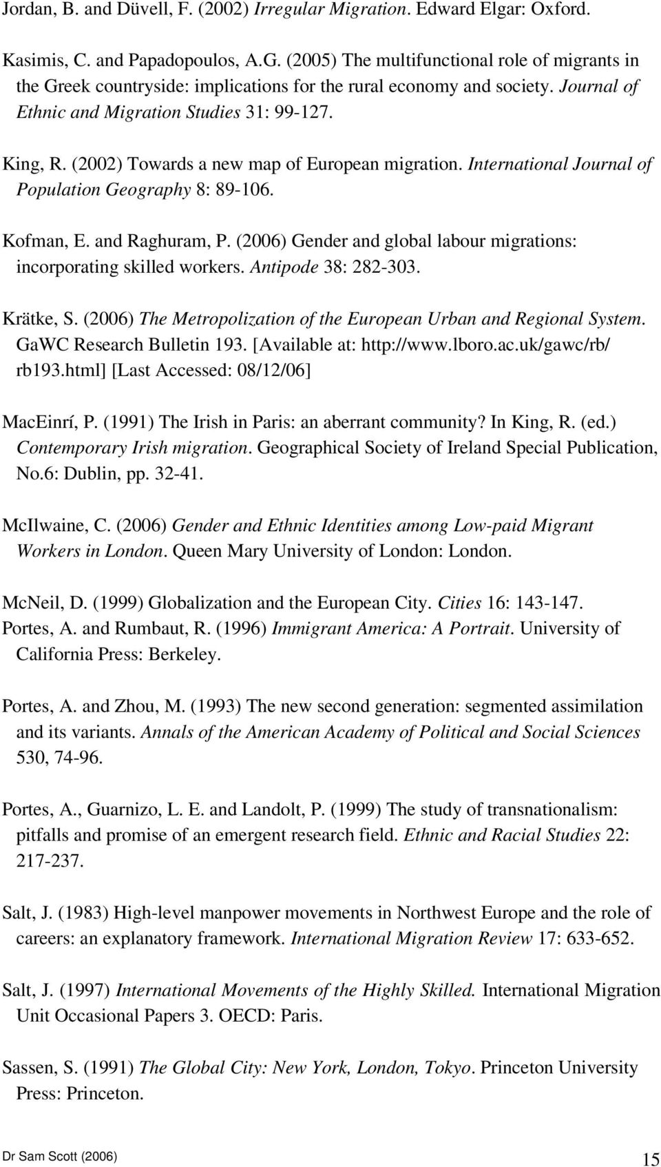 (2002) Towards a new map of European migration. International Journal of Population Geography 8: 89-106. Kofman, E. and Raghuram, P.