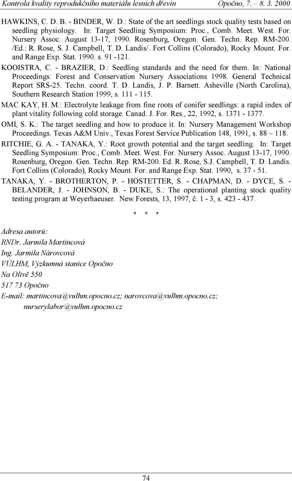 Fort Collins (Colorado), Rocky Mount. For. and Range Exp. Stat. 199. s. 91-121. KOOISTRA, C. - BRAZIER, D.: Seedling standards and the need for them.