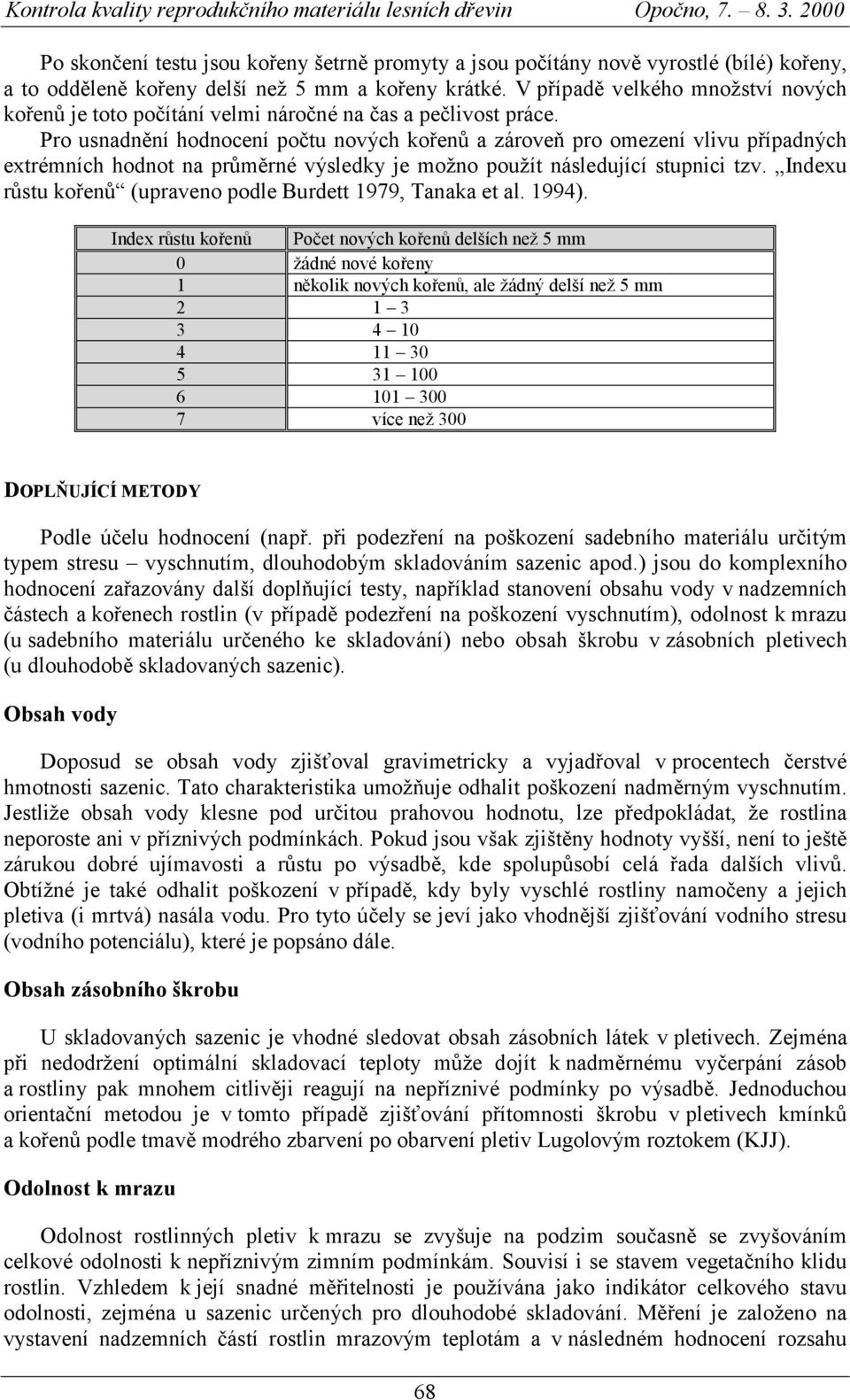 V případě velkého množství nových kořenů je toto počítání velmi náročné na čas a pečlivost práce.