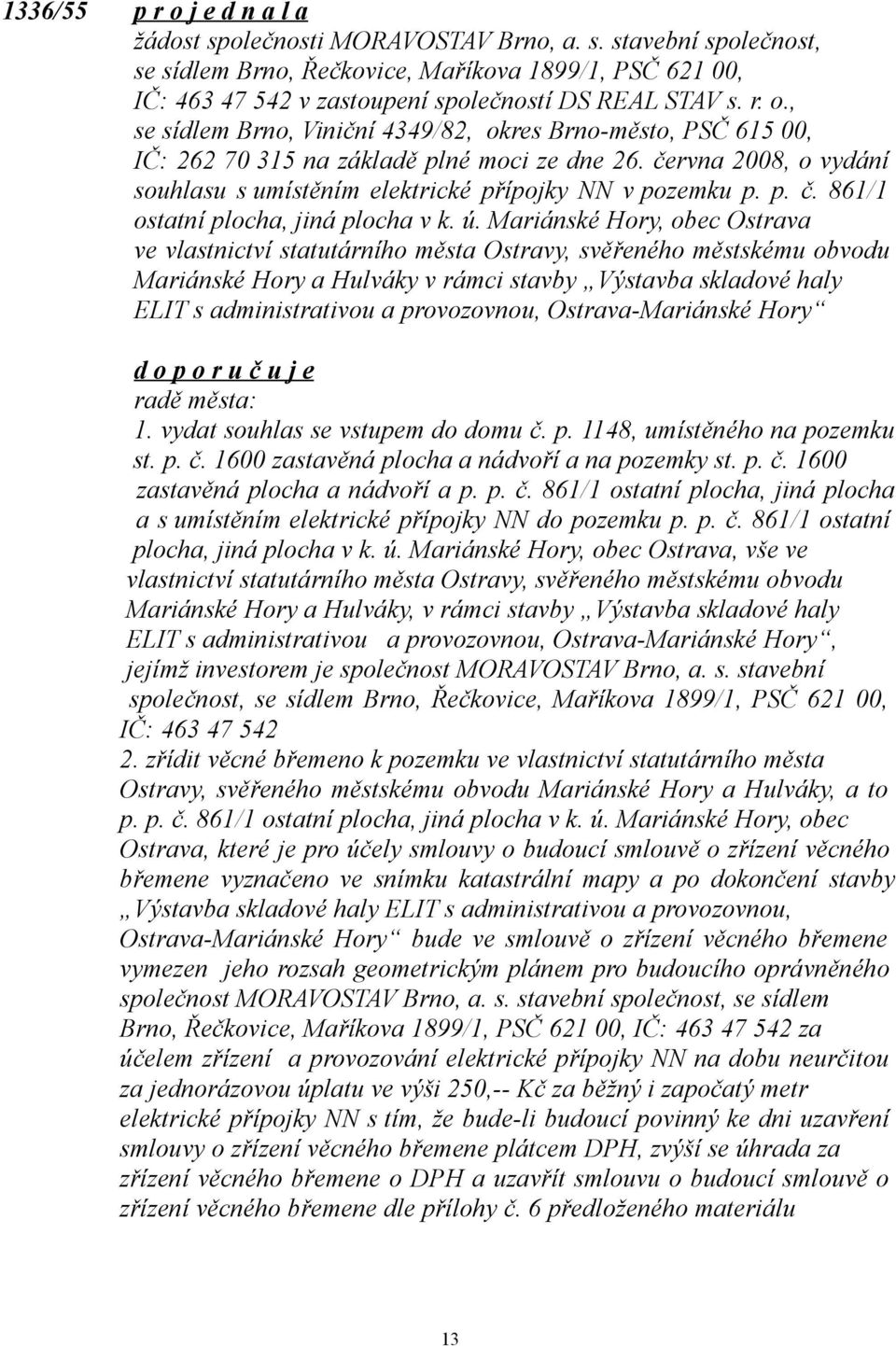 ú. Mariánské Hory, obec Ostrava ve vlastnictví statutárního města Ostravy, svěřeného městskému obvodu Mariánské Hory a Hulváky v rámci stavby Výstavba skladové haly ELIT s administrativou a