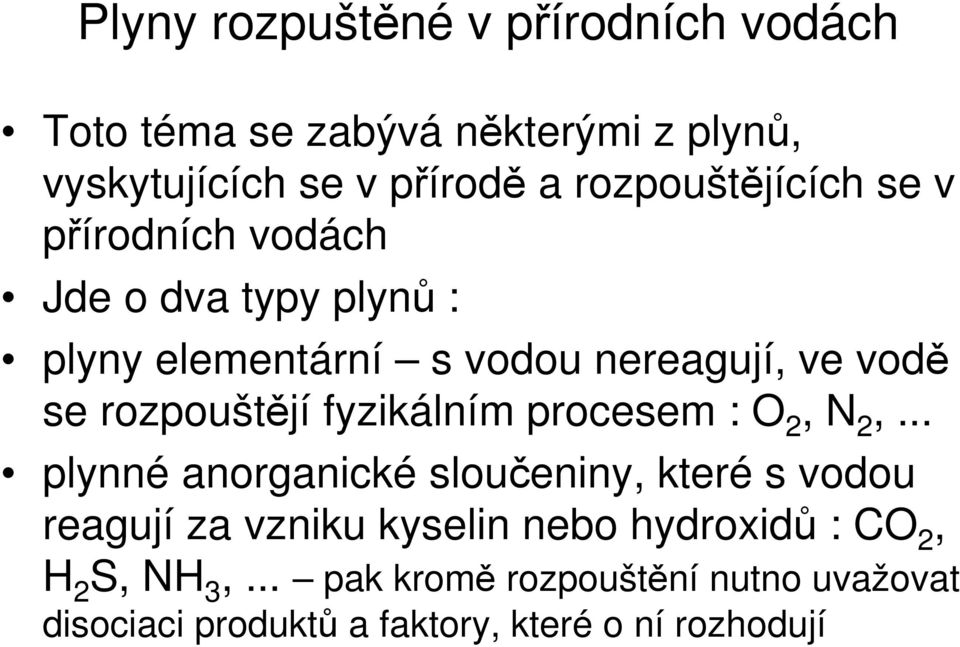 rozpouštějí fyzikálním procesem : O 2, N 2,.