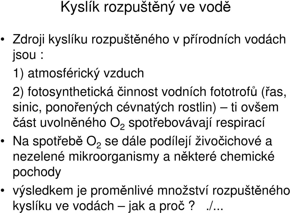 uvolněného O 2 spotřebovávají respirací Na spotřebě O 2 se dále podílejí živočichové a nezelené