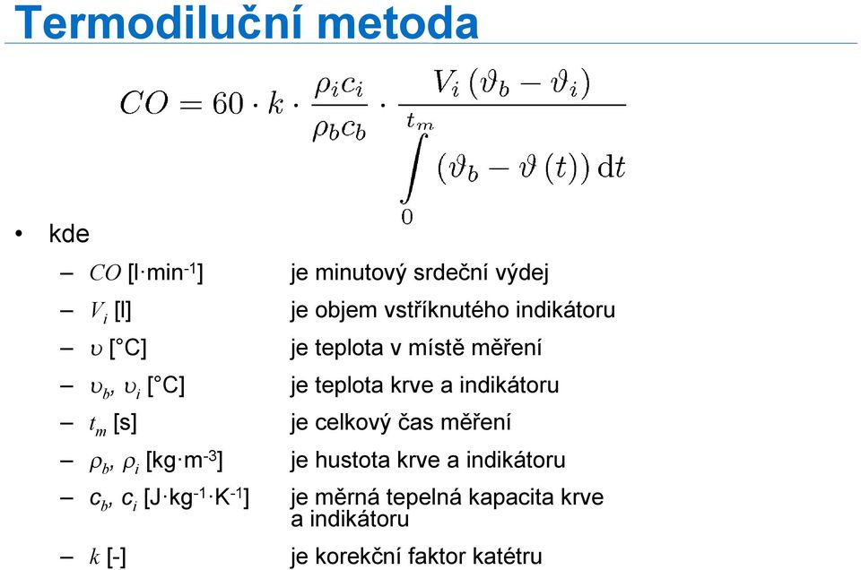 indikátoru t m [s] je celkový čas měření r b, r i [kg m -3 ] je hustota krve a indikátoru