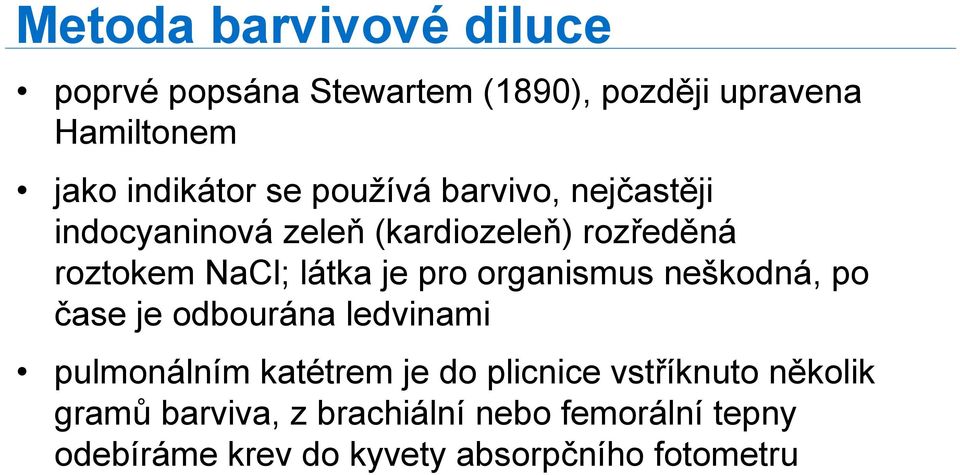 pro organismus neškodná, po čase je odbourána ledvinami pulmonálním katétrem je do plicnice