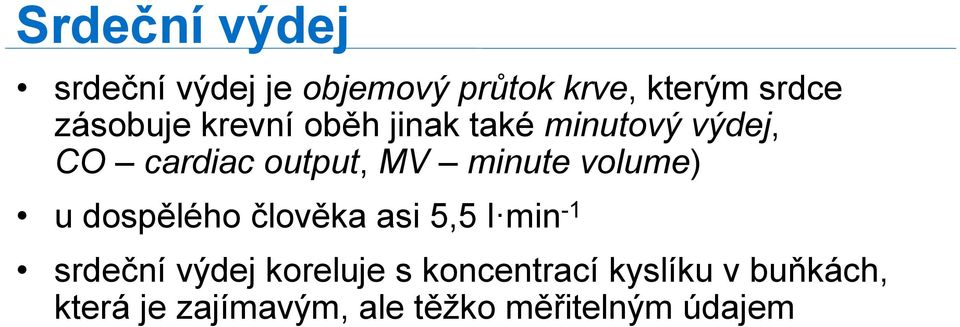 minute volume) u dospělého člověka asi 5,5 l min -1 srdeční výdej