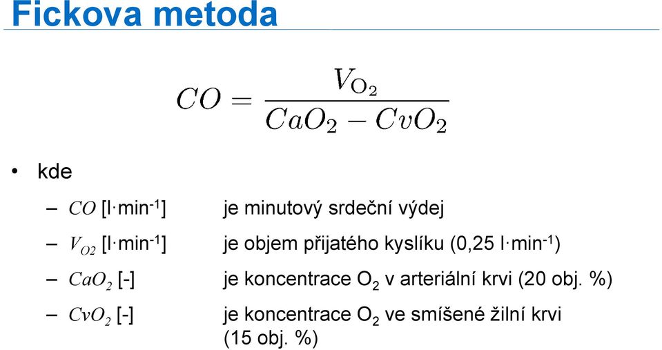 CaO 2 [-] je koncentrace O 2 v arteriální krvi (20 obj.