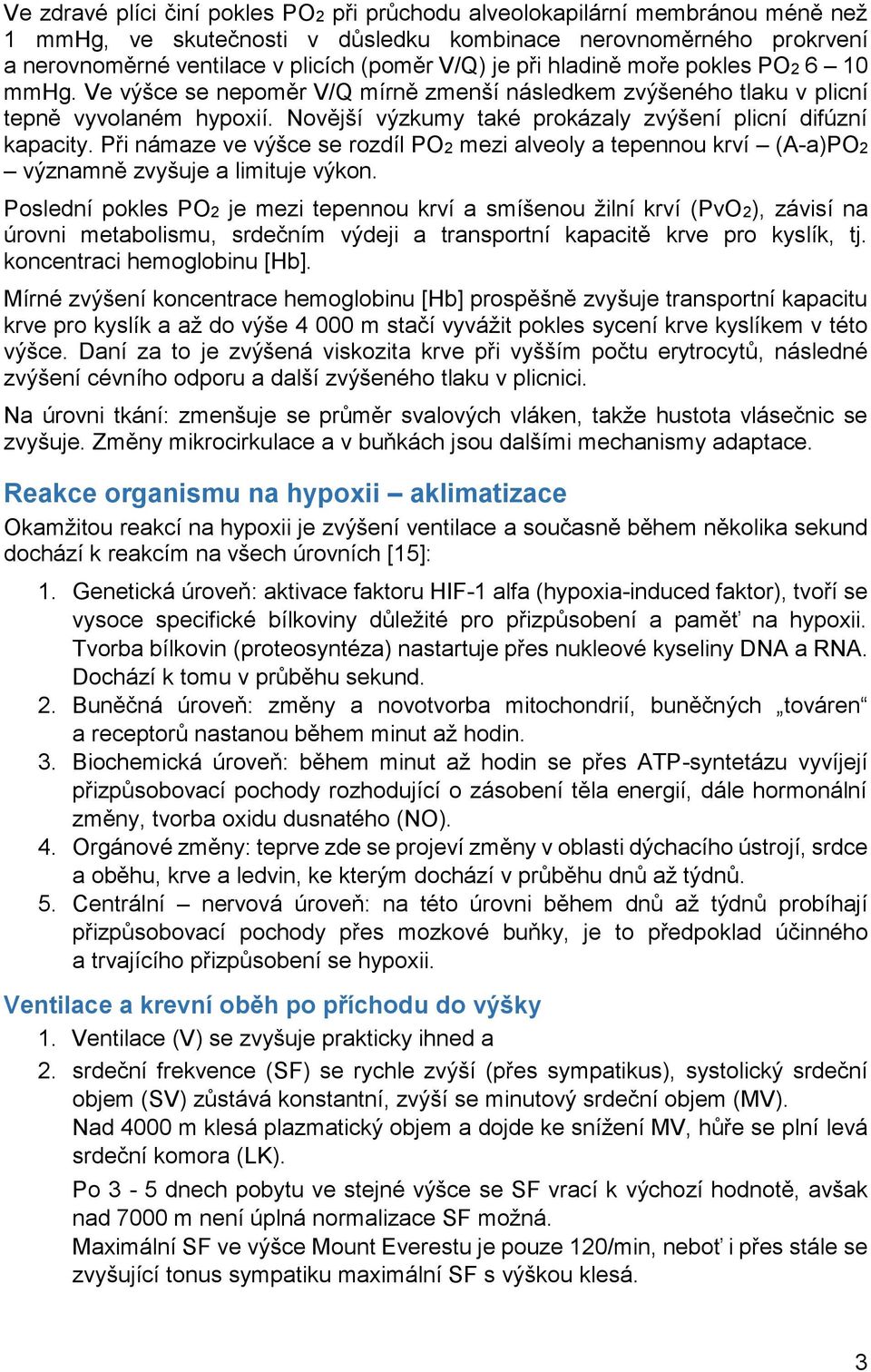 Při námaze ve výšce se rozdíl PO2 mezi alveoly a tepennou krví (A-a)PO2 významně zvyšuje a limituje výkon.