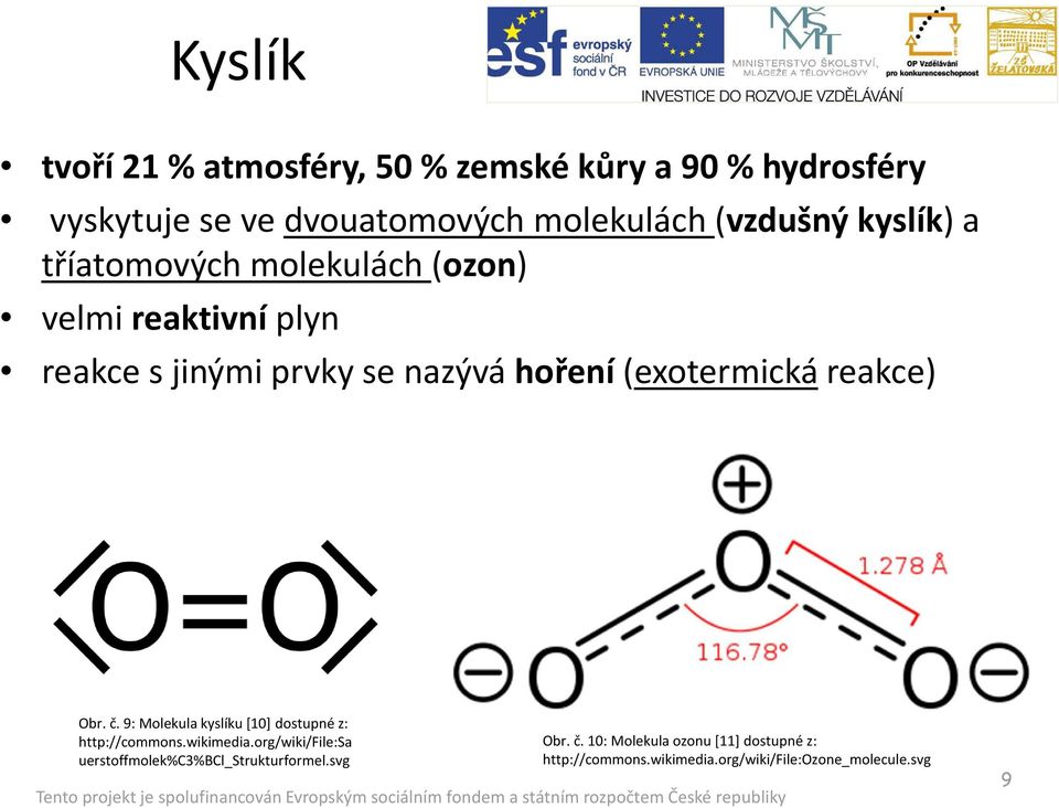 reakce) Obr. č. 9: Molekula kyslíku [10] dostupné z: http://commons.wikimedia.