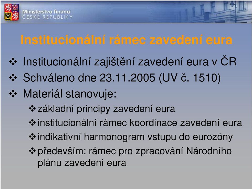 1510) Materiál stanovuje: základní principy zavedení eura institucionální rámec