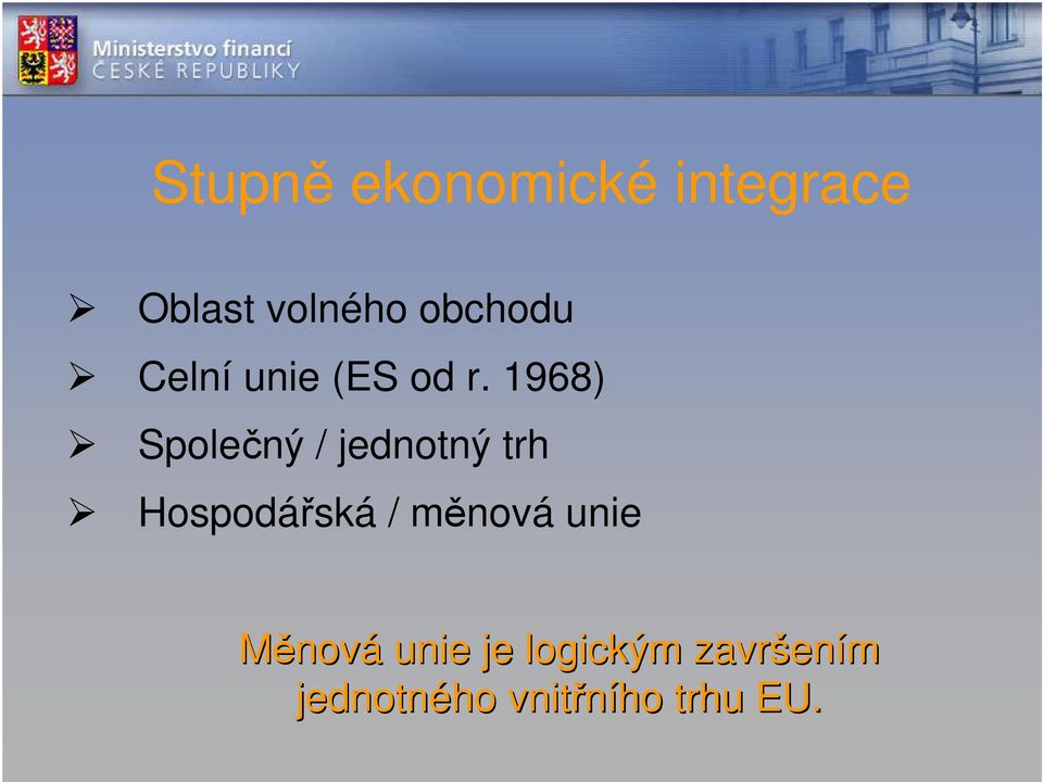 1968) Společný / jednotný trh Hospodářská /