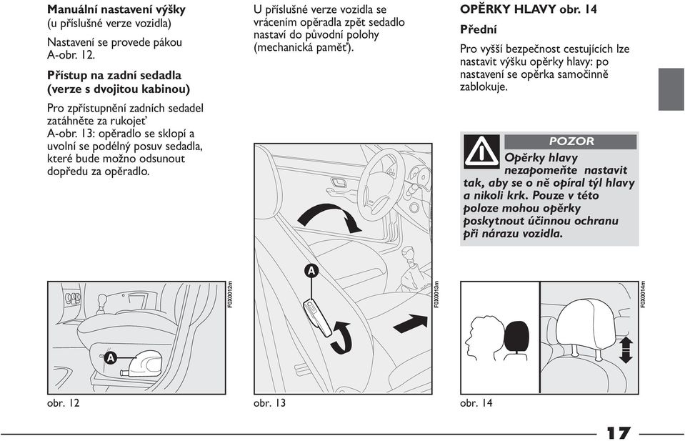 13: opěradlo se sklopí a uvolní se podélný posuv sedadla, které bude možno odsunout dopředu za opěradlo.