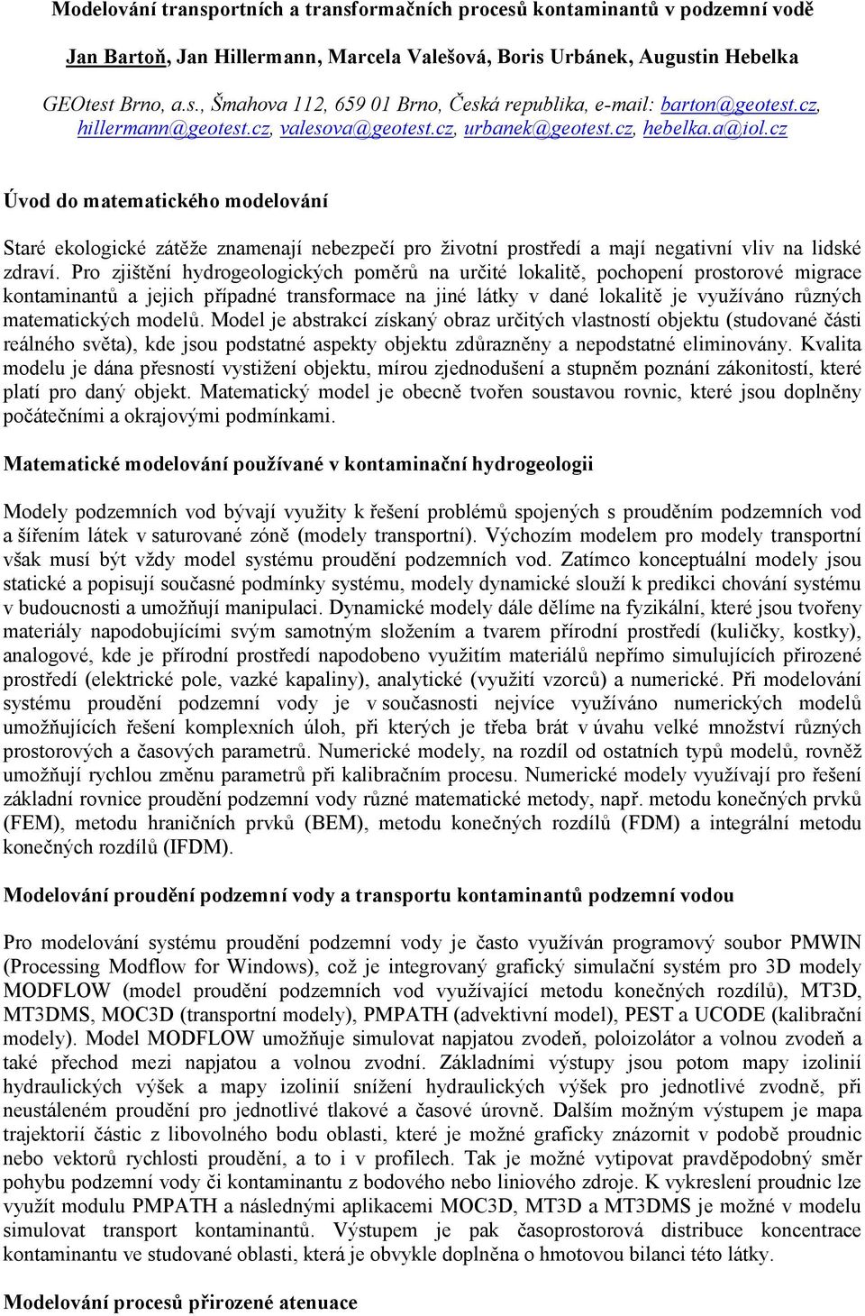 cz Úvod do matematického modelování Staré ekologické zátěže znamenají nebezpečí pro životní prostředí a mají negativní vliv na lidské zdraví.